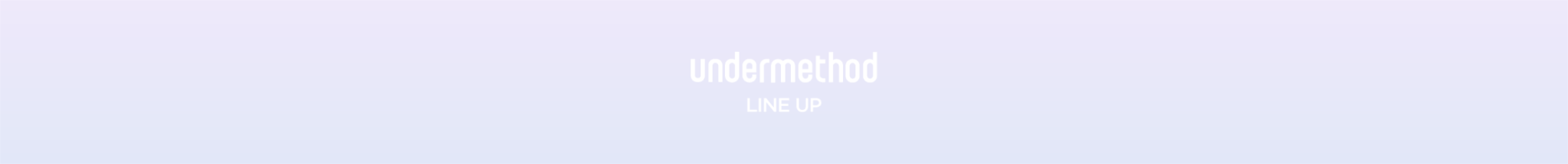 undermethod lineup